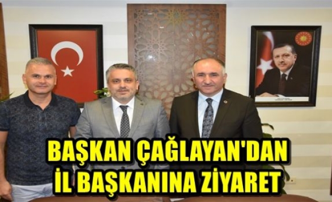 BAŞKAN ÇAĞLAYAN'DAN İL BAŞKANINA ZİYARET