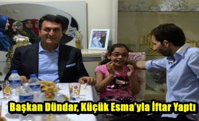 Başkan Dündar, Küçük Esma’yla İftar Yaptı