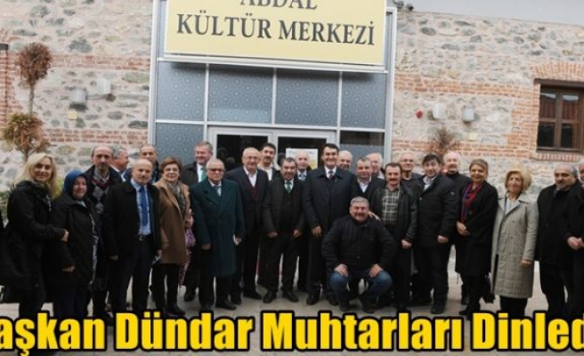 Başkan Dündar Muhtarları Dinledi