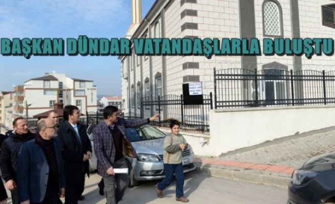 Başkan Dündar Vatandaşlarla Buluştu.