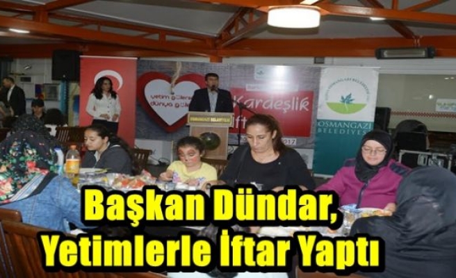 Başkan Dündar, Yetimlerle İftar Yaptı