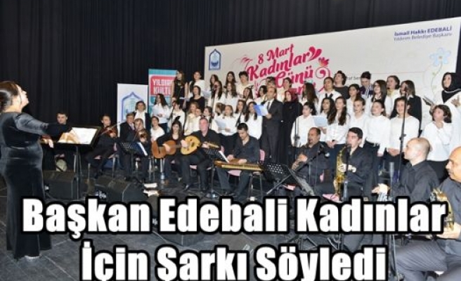 Başkan Edebali Kadınlar İçin Şarkı Söyledi