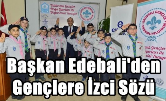 Başkan Edebali'den Gençlere İzci Sözü