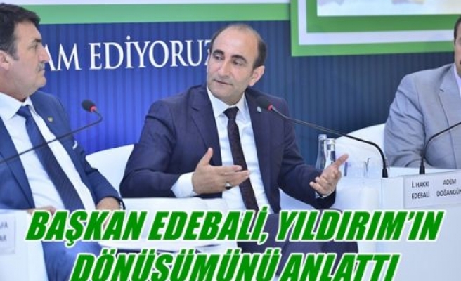 Başkan Edebali,Yıldırım'ın dönüşümünü anlattı