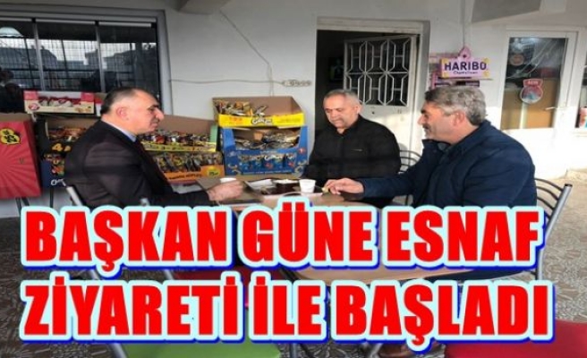 BAŞKAN GÜNE ESNAF ZİYARETİ İLE BAŞLADI