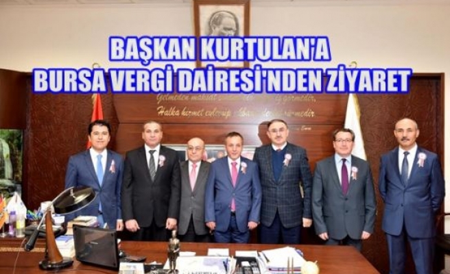 Başkan Kurtulan'a Bursa Vergi Dairesi'nden Ziyaret