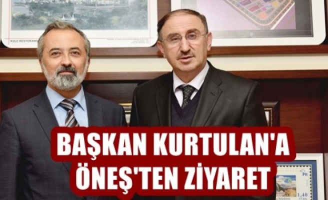 Başkan Kurtulan'a Öneş'ten ziyaret