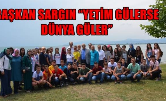 BAŞKAN SARGIN “YETİM GÜLERSE DÜNYA GÜLER”