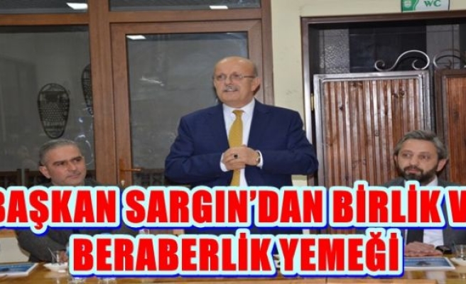 BAŞKAN SARGIN’DAN BİRLİK VE BERABERLİK YEMEĞİ