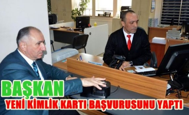  Başkan Yeni Kimlik Başvurusunu Yaptı