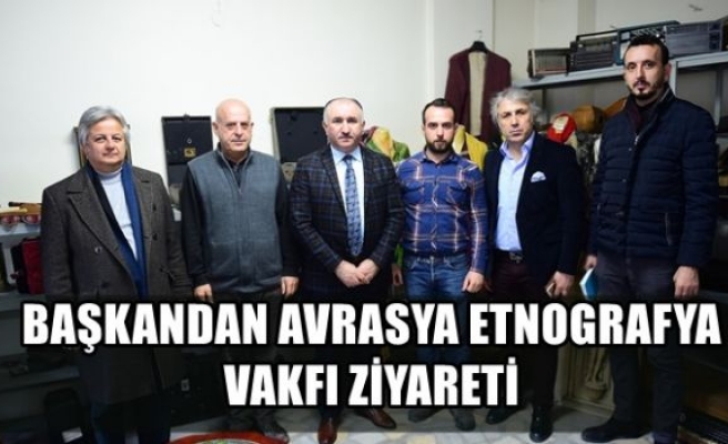 BAŞKANDAN AVRASYA ETNOGRAFYA VAKFI ZİYARETİ