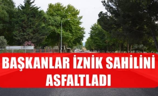 BAŞKANLAR İZNİK SAHİLİNİ ASFALTLADI