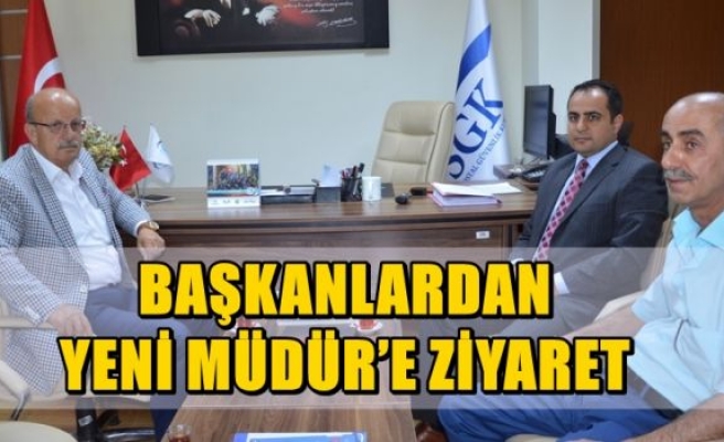 BAŞKANLARDAN YENİ MÜDÜR’E ZİYARET