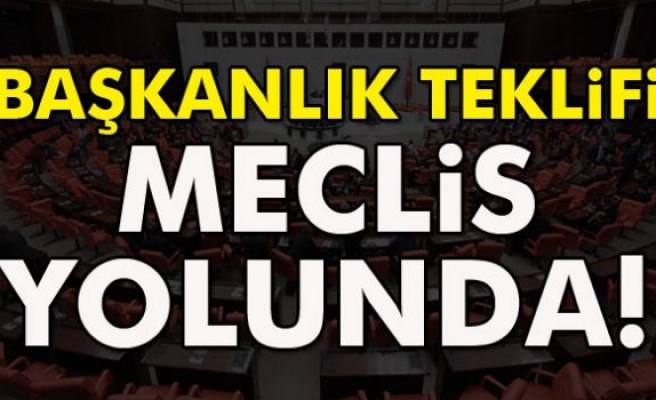 Başkanlık teklifi Meclis yolunda