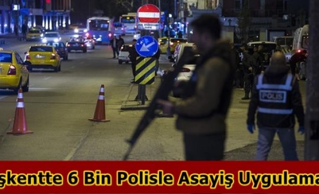 Başkentte 6 Bin Polisle Asayiş Uygulaması