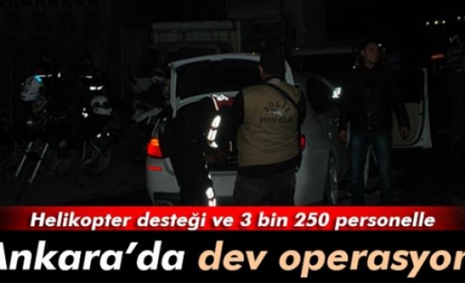 Başkent'te dev operasyon!