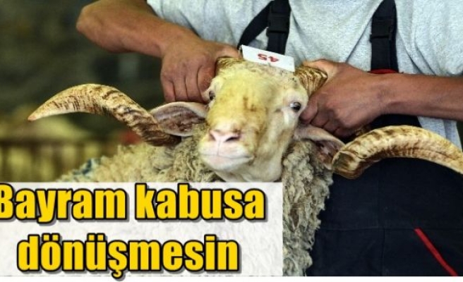 Bayram kabusa dönüşmesin