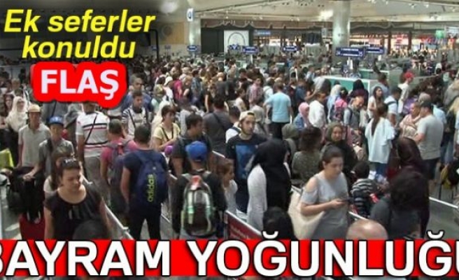 BAYRAM YOĞUNLUĞU BAŞLADI!