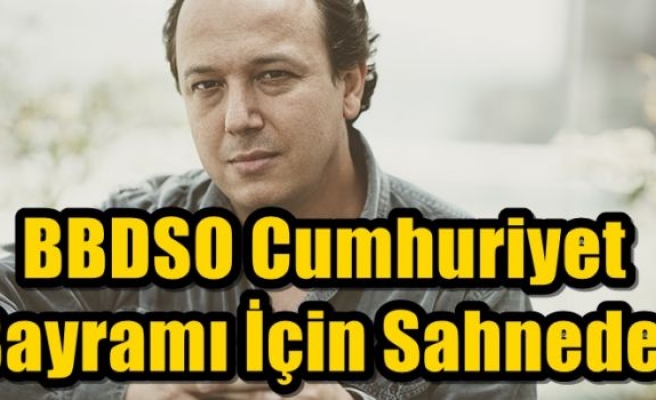 BBDSO Cumhuriyet Bayramı İçin Sahnede!