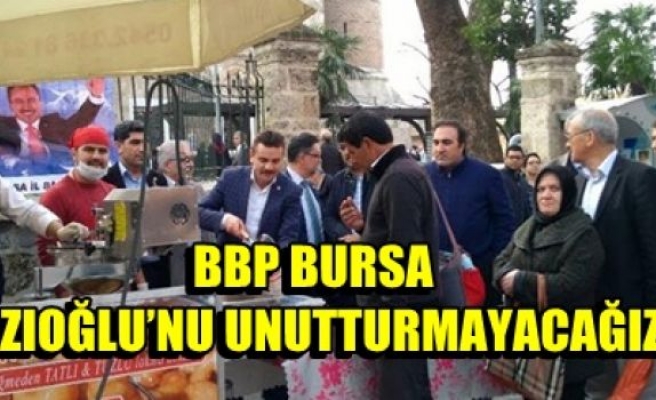  BBP BURSA “YAZIOĞLU’NU UNUTTURMAYACAĞIZ!