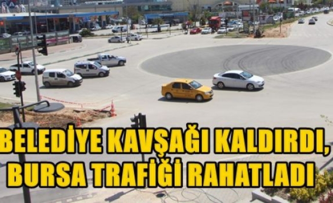 Belediye Kavşağı Kaldırdı, Bursa Trafiği Rahatladı