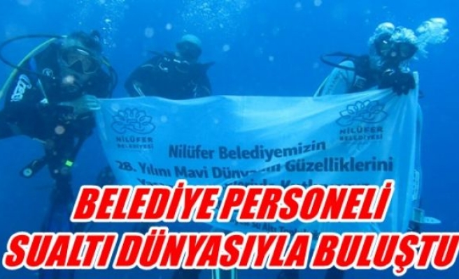 Belediye personeli sualtı dünyasıyla buluştu