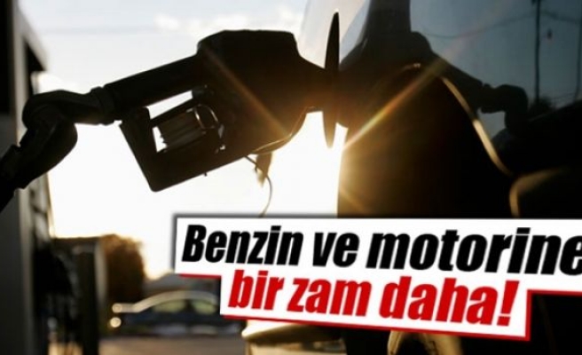 Benzin ve motorine zam geldi