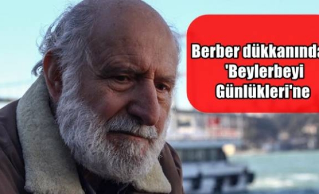 Berber dükkanından 'Beylerbeyi Günlükleri'ne