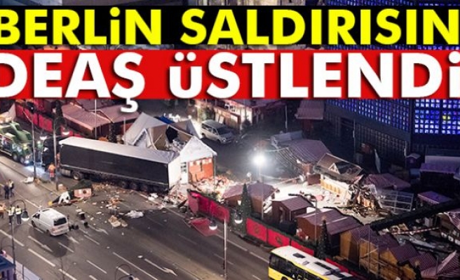 Berlin'deki saldırıyı DEAŞ üstlendi