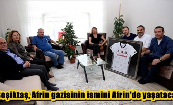 Beşiktaş, Afrin gazisinin ismini Afrin'de yaşatacak