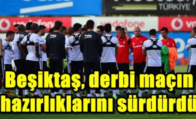 Beşiktaş, derbi maçın hazırlıklarını sürdürdü