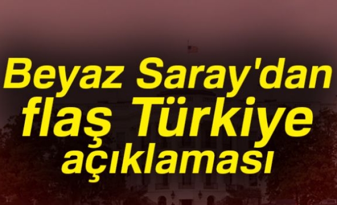 BEYAZ SARAY'DAN FLAŞ TÜRKİYE AÇIKLAMASI!