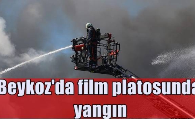 Beykoz'da film platosunda yangın