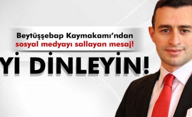 Beytüşşebap Kaymakamının sosyal medyayı sallayan mesajı