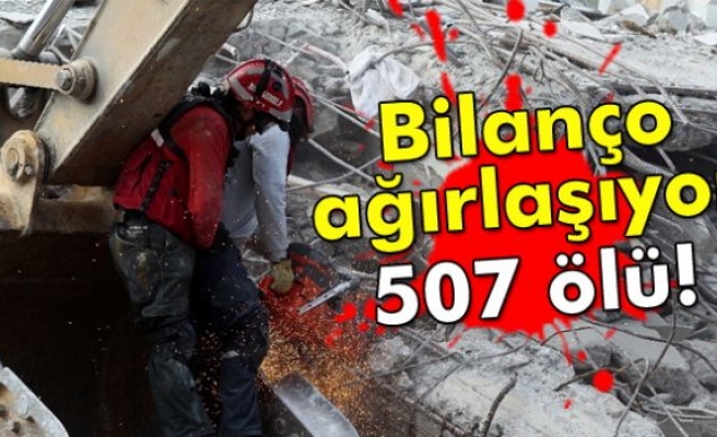 Bilanço ağırlaşıyor: 507 ölü!