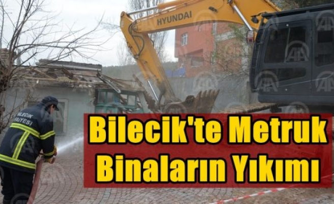 Bilecik'te metruk binaların yıkımı