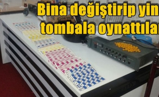 Bina değiştirip yine tombala oynattılar