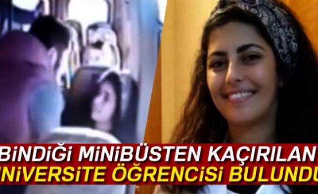 BİNDİĞİ MİNİBÜSTEN KAÇIRILAN ÜNİVERSİTE ÖĞRENCİSİ BULUNDU!