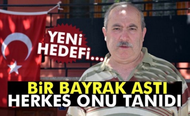 Bir bayrak astı, herkes onu tanıdı