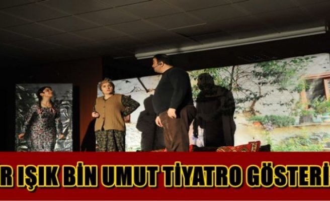 BİR IŞIK BİN UMUT TİYATRO GÖSTERİSİ