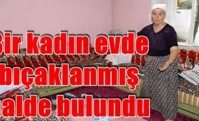 Bir kadın evde bıçaklanmış halde bulundu