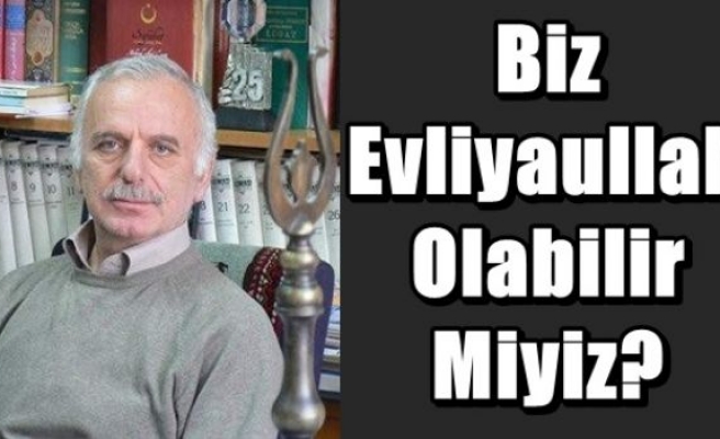 Biz Evliyaullah Olabilir Miyiz?