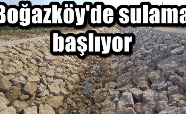  Boğazköy'de sulama başlıyor