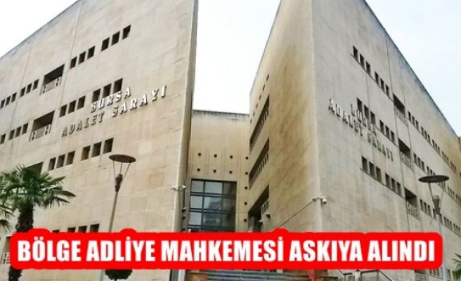 Bölge Adliye Mahkemesi Askıya Alındı