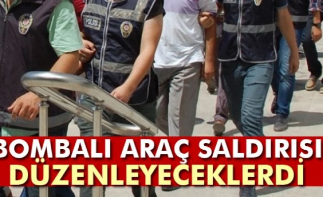 Bombalı araç saldırısı düzenleyeceklerdi!