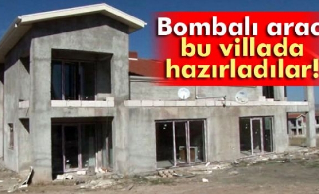 Bombalı aracı bu villada hazırladılar!