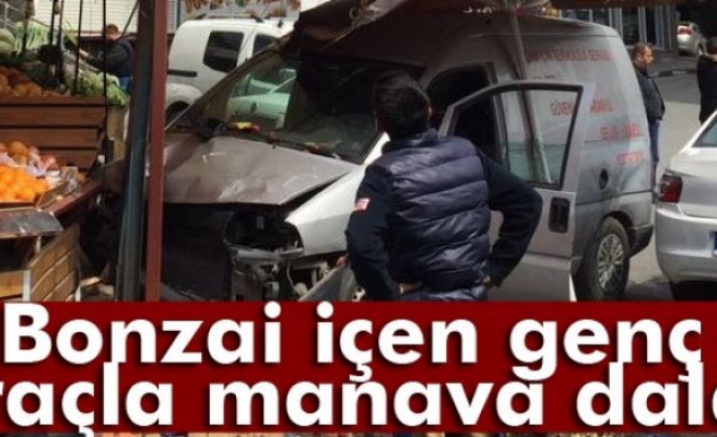 Bonzai İçen Genç Araçla Manava Daldı