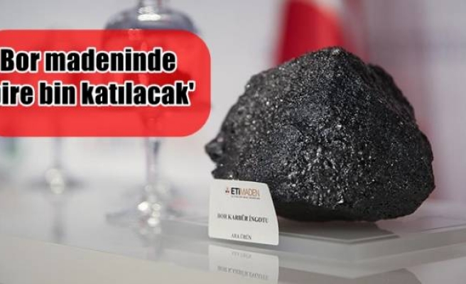 Bor madeninde 'bire bin katılacak'