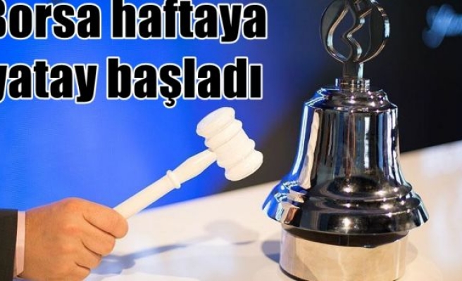 Borsa haftaya yatay başladı