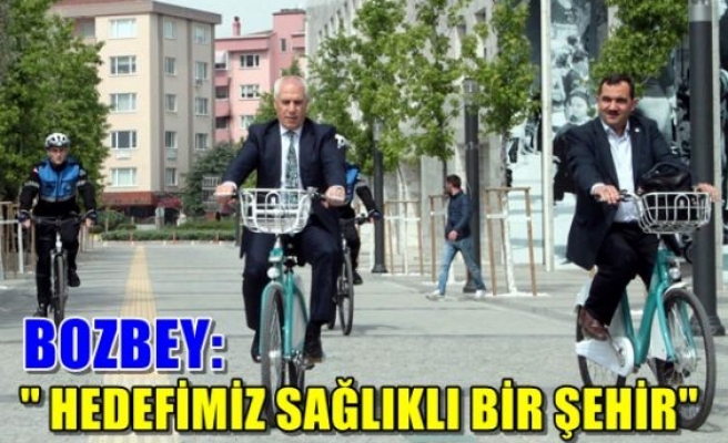 Bozbey: “Hedefimiz sağlıklı bir şehir”